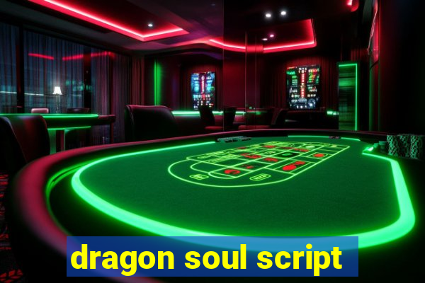 dragon soul script